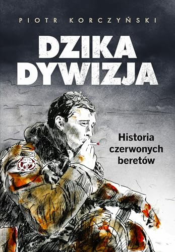 Dzika dywizja.: Historia Czerwonych Beretów
