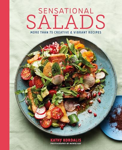 Sensational Salads: More Than 75 Creative & Vibrant Recipes