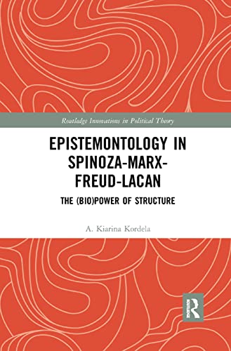 Epistemontology in Spinoza-Marx-Freud-Lacan: The (Bio)Power of Structure (Routledge Innovations in Political Theory) von Routledge