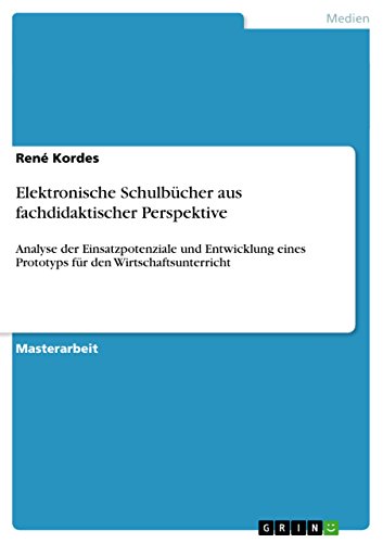 Elektronische Schulbücher aus fachdidaktischer Perspektive: Analyse der Einsatzpotenziale und Entwicklung eines Prototyps für den Wirtschaftsunterricht