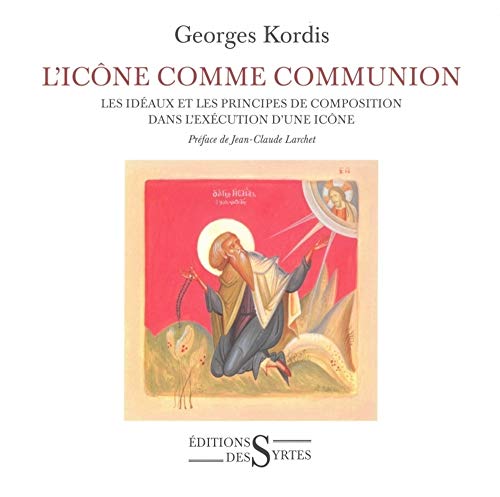 L'icône comme communion: Les idéaux et les principes de composition dans l'exécution d'une icône L'icône comme communion: Les idéaux et les principes de composition dans l'exécution d'une icône von DES SYRTES