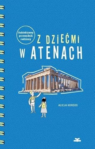 Z dziecmi w Atenach Subiektywny przewodnik rodzinny (GRECKIE KLIMATY)