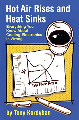 Hot Air Rises and Heat Sinks: Everything You Know about Cooling Electronics is Wrong