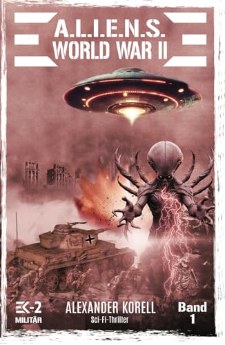 A.L.I.E.N.S. WORLD WAR II Band 1: Blutgewitter über Stalingrad (A.L.I.E.N.S. WORLD WAR II – Der »andere« Weltkrieg, Band 1) von EK-2 Publishing