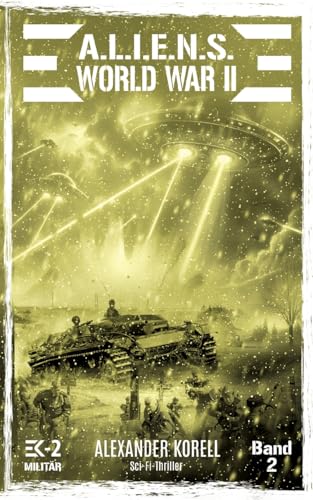 A.L.I.E.N.S. WORLD WAR II Band 2: Bluternte in Preußen (A.L.I.E.N.S. WORLD WAR II – Der »andere« Weltkrieg, Band 2) von EK-2 Publishing