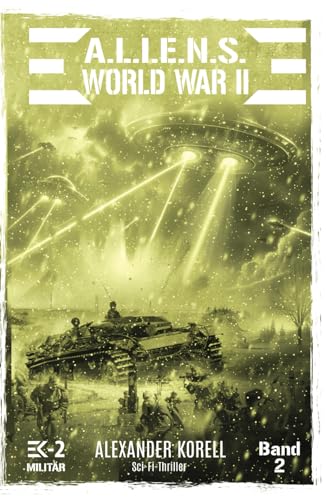 A.L.I.E.N.S. WORLD WAR II Band 2: Bluternte in Preußen (A.L.I.E.N.S. WORLD WAR II – Der »andere« Weltkrieg, Band 2)