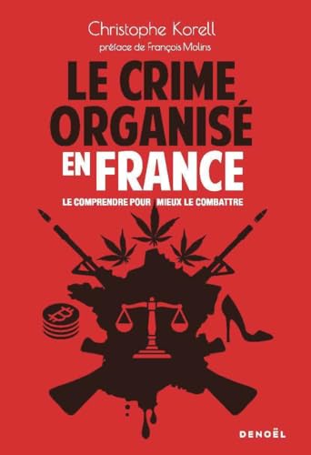 Le crime organisé en France: Le comprendre pour mieux le combattre Le crime organisé en France: Le comprendre pour mieux le combattre von DENOEL