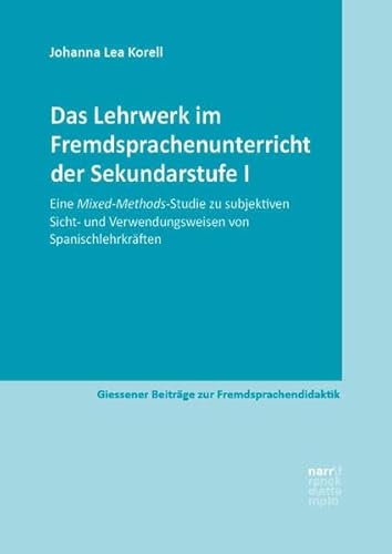 Das Lehrwerk im Fremdsprachenunterricht der Sekundarstufe I: Eine Mixed-Methods-Studie zu subjektiven Sicht- und Verwendungsweisen von ... Beiträge zur Fremdsprachendidaktik)