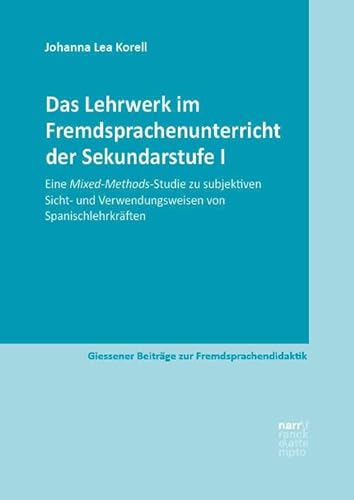 Das Lehrwerk im Fremdsprachenunterricht der Sekundarstufe I: Eine Mixed-Methods-Studie zu subjektiven Sicht- und Verwendungsweisen von ... Beiträge zur Fremdsprachendidaktik)