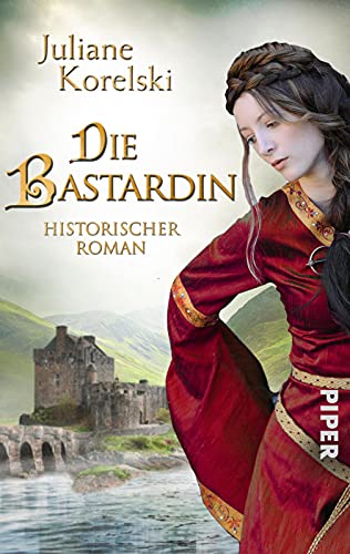 Die Bastardin: Historischer Roman | Mittelalter-Roman aus Deutschland von Piper Verlag GmbH