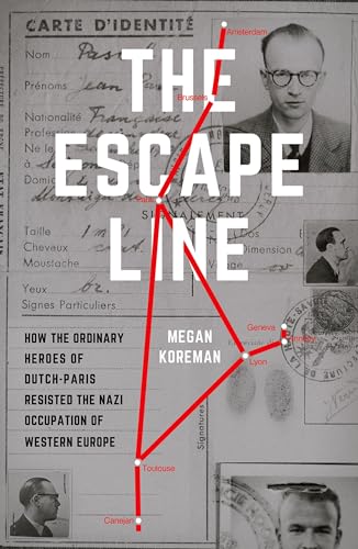 The Escape Line: How the Ordinary Heroes of Dutch-Paris Resisted the Nazi Occupation of Western Europe von OUP USA