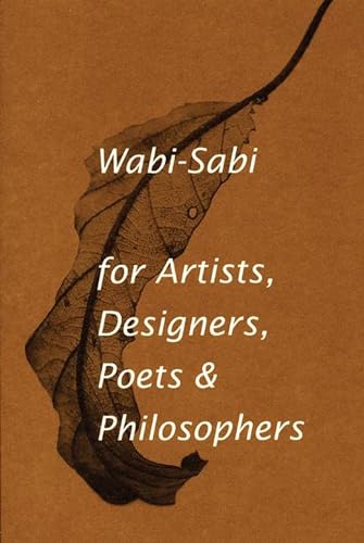 Wabi-Sabi, For Artists, Designers, Poets & Philosophers: For Artists, Designers, Poets and Designers