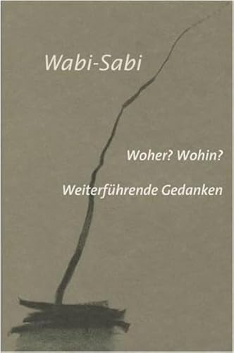 Wabi-Sabi. Woher? Wohin?: Weiterführende Gedanken für Künstler, Architekten und Designer