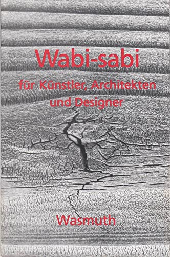 Wabi-sabi für Künstler, Architekten und Designer: Japans Philosophie der Bescheidenheit