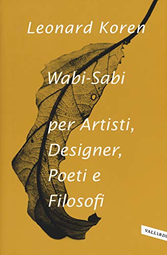 Wabi-sabi per artisti, designer, poeti e filosofi von Vallardi A.