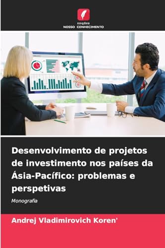 Desenvolvimento de projetos de investimento nos países da Ásia-Pacífico: problemas e perspetivas: Monografia von Edições Nosso Conhecimento