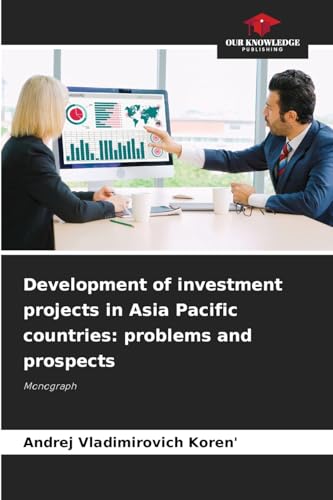 Development of investment projects in Asia Pacific countries: problems and prospects: Monograph von Our Knowledge Publishing