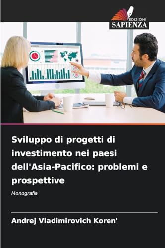 Sviluppo di progetti di investimento nei paesi dell'Asia-Pacifico: problemi e prospettive: Monografia von Edizioni Sapienza