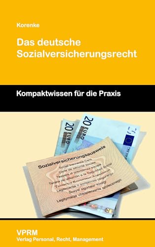 Das deutsche Sozialversicherungsrecht: Kompaktwissen für die Praxis Das deutsche Sozialversicherungsrecht: Kompaktwissen für die Praxis von VPRM-Verlag Personal, Rec