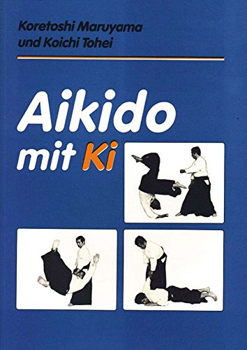 Aikido mit Ki: Einführung in die Praxis des Shin-Shin-Toitsu-Aikido