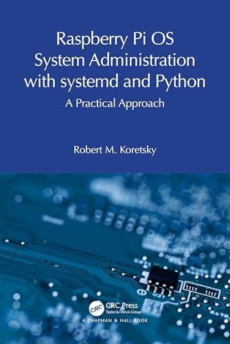 Raspberry Pi OS System Administration with systemd and Python: A Practical Approach von Chapman and Hall/CRC