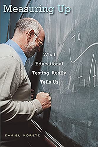 Measuring Up: What Educational Testing Really Tells Us von Harvard University Press