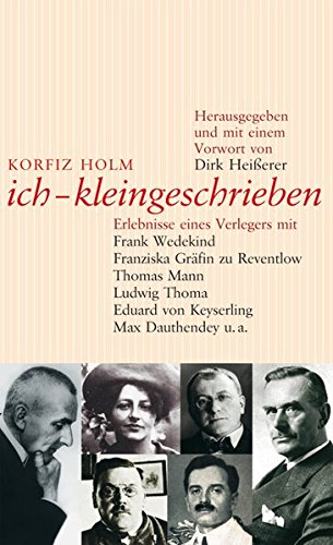 ich, kleingeschrieben: Erlebnisse eines Verlegers mit Frank Wedekind, Franziska Gräfin zu Reventlow, Thomas Mann, Ludwig Thoma, Eduard von Keyserling u.a. ich, kleingeschrieben: Erlebnisse eines Verlegers mit Frank Wedekind, Franziska Gräfin zu Reventlow, Thomas Mann, Ludwig Thoma, Eduard von Keyserling u.a. von Langen-Müller