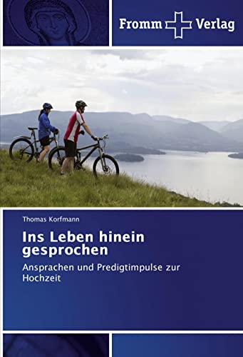 Ins Leben hinein gesprochen: Ansprachen und Predigtimpulse zur Hochzeit