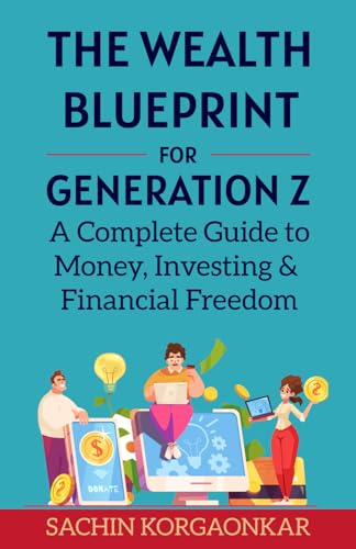 The Wealth Blueprint For Gen Z: A Complete Guide to Money, Investing & Financial Freedom von Sachin Korgaonkar
