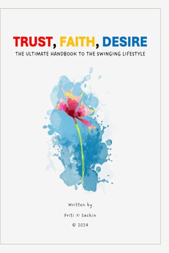 Trust, Faith, Desire - The Ultimate Handbook to the Swinging Lifestyle