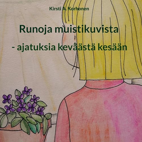 Runoja muistikuvista: - ajatuksia keväästä kesään Runoja muistikuvista: - ajatuksia keväästä kesään von BoD – Books on Demand – Finnland