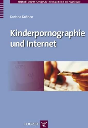 Kinderpornographie und Internet: Medium als Wegbereiter für das (pädo-)sexuelle Interesse am Kind? (Internet und Psychologie: Neue Medien in der Psychologie) von Hogrefe Verlag GmbH + Co.