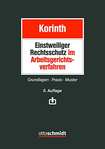 Einstweiliger Rechtsschutz im Arbeitsgerichtsverfahren: Grundlagen – Praxis – Muster