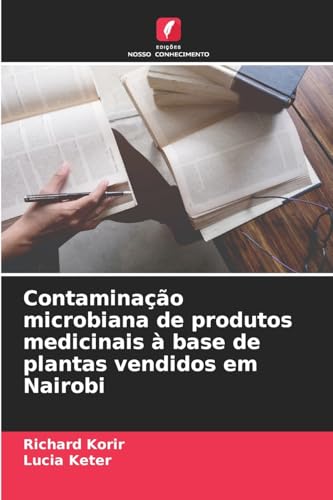 Contaminação microbiana de produtos medicinais à base de plantas vendidos em Nairobi von Edições Nosso Conhecimento