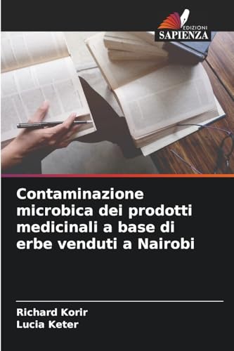 Contaminazione microbica dei prodotti medicinali a base di erbe venduti a Nairobi von Edizioni Sapienza