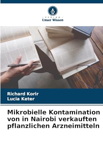 Mikrobielle Kontamination von in Nairobi verkauften pflanzlichen Arzneimitteln von Verlag Unser Wissen