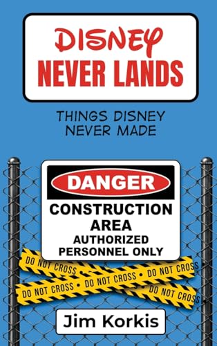 Disney Never Lands: Things Disney Never Made Disney Never Lands: Things Disney Never Made von Theme Park Press
