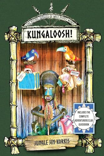 Kungaloosh!: The Mythic Jungles of Walt Disney World von Theme Park Press