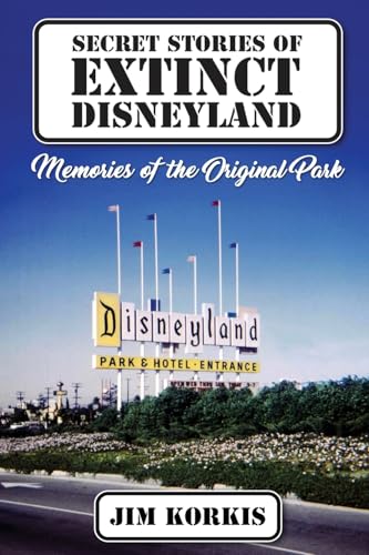 Secret Stories of Extinct Disneyland: Memories of the Original Park von Theme Park Press