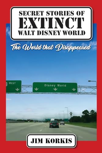 Secret Stories of Extinct Walt Disney World: The World That Disappeared von Theme Park Press