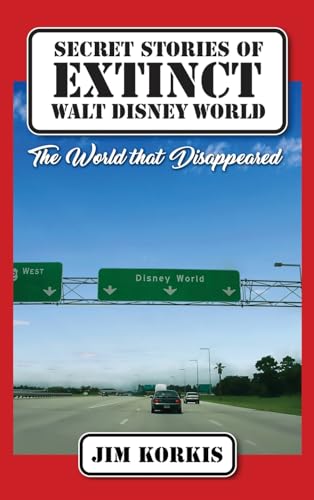 Secret Stories of Extinct Walt Disney World: The World That Disappeared von Theme Park Press