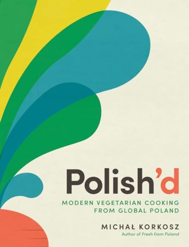 Polish’d: Modern Vegetarian Cooking from Global Poland von The Experiment