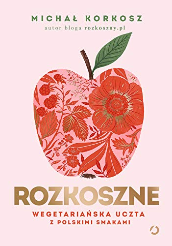 Rozkoszne. Wegetariańska uczta z polskimi smakami [wyd. 2, 2023] von Otwarte