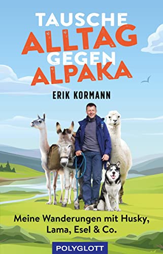 Tausche Alltag gegen Alpaka: Meine Wanderungen mit Husky, Lama, Esel & Co. (POLYGLOTT Humor) von Gräfe und Unzer