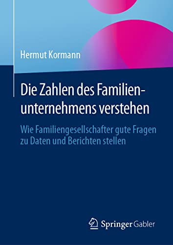 Die Zahlen des Familienunternehmens verstehen: Wie Familiengesellschafter gute Fragen zu Daten und Berichten stellen Die Zahlen des Familienunternehmens verstehen: Wie Familiengesellschafter gute Fragen zu Daten und Berichten stellen