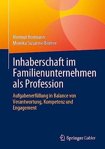 Inhaberschaft im Familienunternehmen als Profession: Aufgabenerfüllung in Balance von Verantwortung, Kompetenz und Engagement Inhaberschaft im Familienunternehmen als Profession: Aufgabenerfüllung in Balance von Verantwortung, Kompetenz und Engagement
