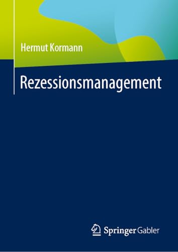 Rezessionsmanagement: Die Vorbereitung des Aufschwungs von Springer Gabler