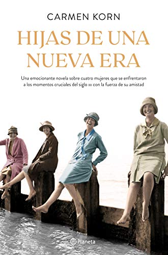 Hijas de una nueva era (Saga Hijas de una nueva era 1): Cuatro mujeres que se enfrentaron a los momentos cruciales del siglo XX (Planeta Internacional, Band 1)