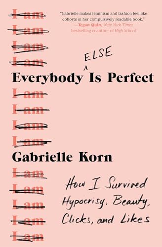 Everybody (Else) Is Perfect: How I Survived Hypocrisy, Beauty, Clicks, and Likes