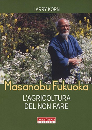 Masanobu Fukuoka: l'agricoltura del non fare (Stili di vita) von Terra Nuova Edizioni
